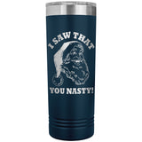 Santa I Saw That You Nasty 22oz Skinny Tumbler