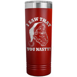 Santa I Saw That You Nasty 22oz Skinny Tumbler