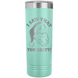 Santa I Saw That You Nasty 22oz Skinny Tumbler