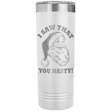 Santa I Saw That You Nasty 22oz Skinny Tumbler