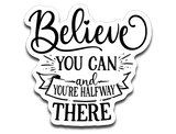 Believe You Can and You're Halfway There Vinyl Decal Sticker