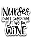 Nurses Don't Complain But We Do Wine Vinyl Decal