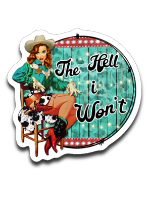 The Hell I Won't Vinyl Decal Sticker