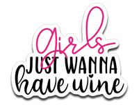 Girls Just Wanna Have Wine Vinyl Decal Sticker