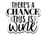 There's a Chance This is Wine