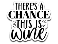 There's a Chance This is Wine