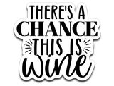 There's a Chance This is Wine
