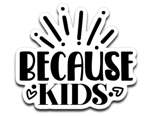 Because Kids Vinyl Decal Sticker
