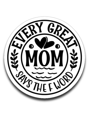 Every Great Mom Says the F Word Vinyl Decal Sticker
