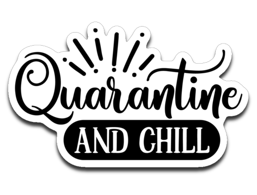 Quarantine and Chill Vinyl Decal Sticker