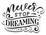 Never Stop Dreaming Vinyl Decal Sticker