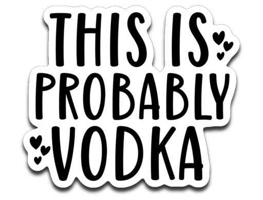 This Is Probably Vodka Vinyl Decal Sticker