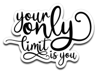 Your Only Limit Is You Vinyl Decal Sticker