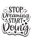 Stop Dreaming Start Doing Vinyl Decal Sticker