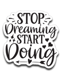 Stop Dreaming Start Doing Vinyl Decal Sticker