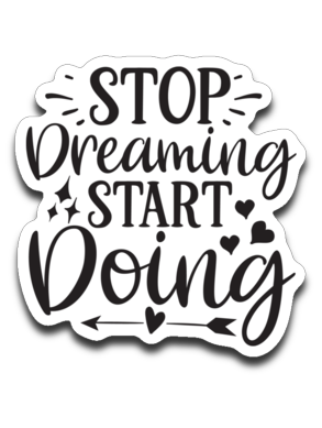 Stop Dreaming Start Doing Vinyl Decal Sticker