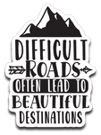 Difficult Roads Often Lead to Beautiful Destinations Vinyl Decal Sticker