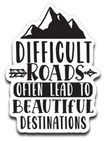 Difficult Roads Often Lead to Beautiful Destinations Vinyl Decal Sticker