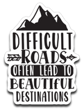 Difficult Roads Often Lead to Beautiful Destinations Vinyl Decal Sticker