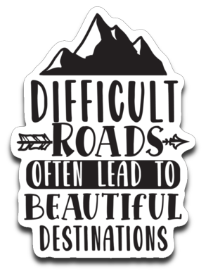 Difficult Roads Often Lead to Beautiful Destinations Vinyl Decal Sticker