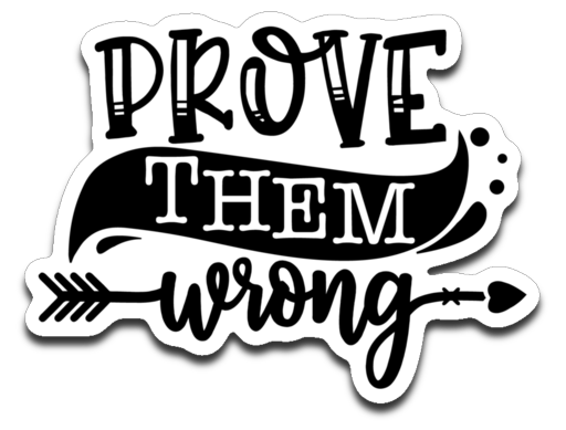 Prove Them Wrong Vinyl Decal Sticker