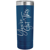 You've Got This 22oz Skinny Tumbler