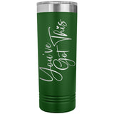 You've Got This 22oz Skinny Tumbler