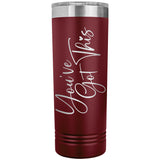 You've Got This 22oz Skinny Tumbler
