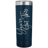 You've Got This 22oz Skinny Tumbler