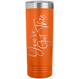 You've Got This 22oz Skinny Tumbler