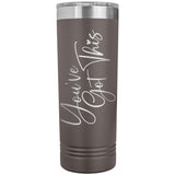 You've Got This 22oz Skinny Tumbler