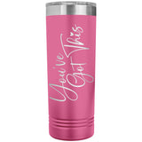 You've Got This 22oz Skinny Tumbler