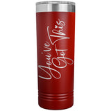 You've Got This 22oz Skinny Tumbler