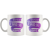 Because I Said So Mom Mug | Funny Mothers Day Gift for Women