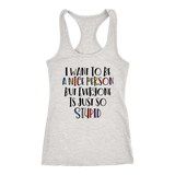 I Want to Be a Nice Person But Everyone Is Just So Stupid Tank Top