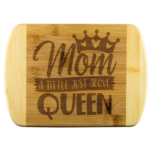 Mom a Title Just Above Queen Organic Bamboo Cutting Board