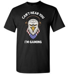 Can't Hear You I'm Gaming Shirt