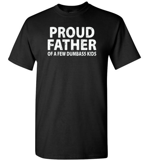 Proud Father of a Few Dumbass Kids Shirt