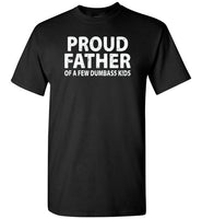 Proud Father of a Few Dumbass Kids Shirt