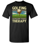 Golfing Cheaper Than Therapy Shirt