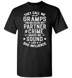 They Call Me Gramps Because Partner in Crime Makes Me Sound Like a Bad Influence Shirt