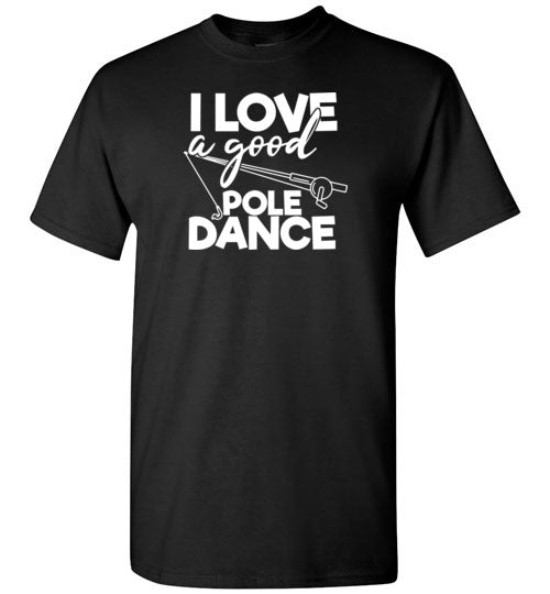 I Love a Good Pole Dance Funny Fishing Shirt for Men