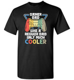 Gamer Dad Like a Regular Dad Only Much Cooler Shirt