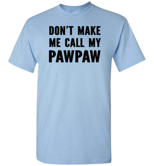 Don't Make Me Call My Pawpaw Funny Grandpa Shirt for Kids Girls Boys