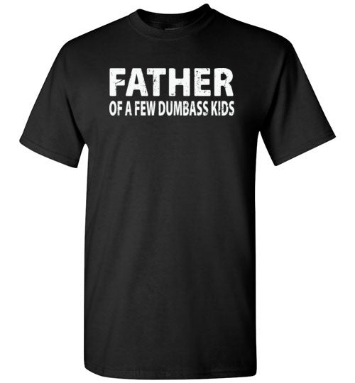 Father of a Few Dumbass Kids Shirt for Men