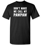 Don't Make Me Call My Pawpaw Funny Grandpa Shirt for Kids Girls Boys