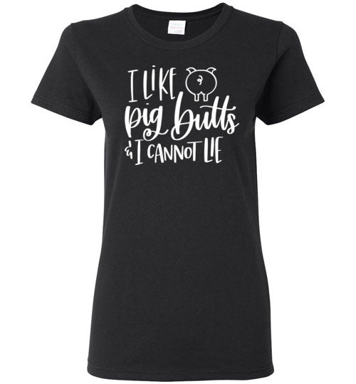 I Like Pig Butts and I Cannot Lie T-Shirt