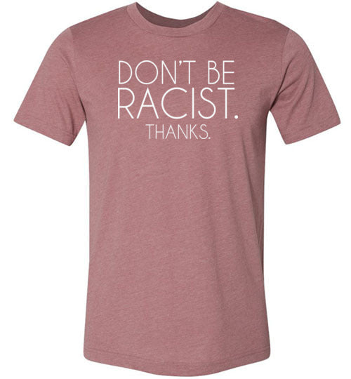 Don't Be Racist Thanks Shirt for Women
