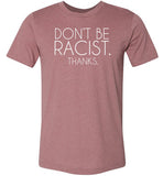 Don't Be Racist Thanks Shirt for Women