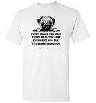 Every Snack You Make Pug Shirt